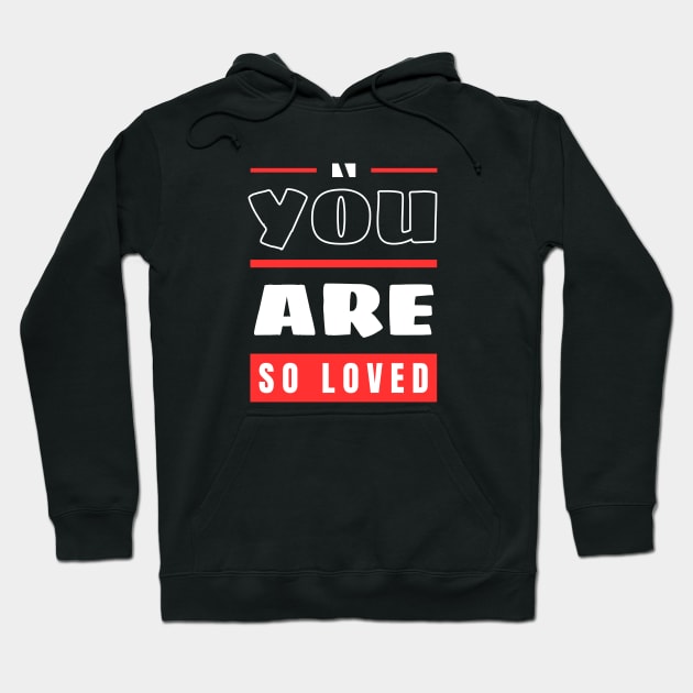 You Are So Loved | Christian Hoodie by All Things Gospel